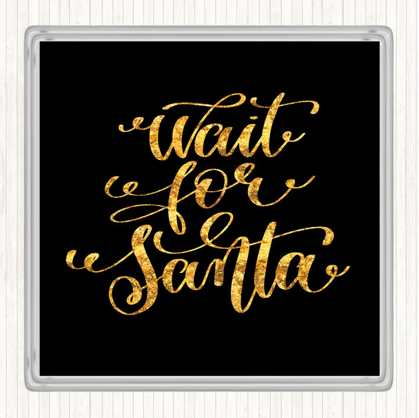 Black Gold Christmas Wait For Santa Quote Coaster