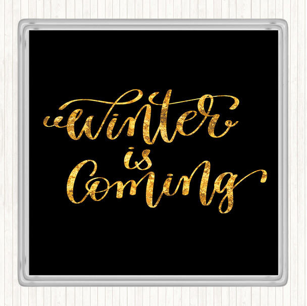 Black Gold Christmas Winter Is Coming Quote Coaster