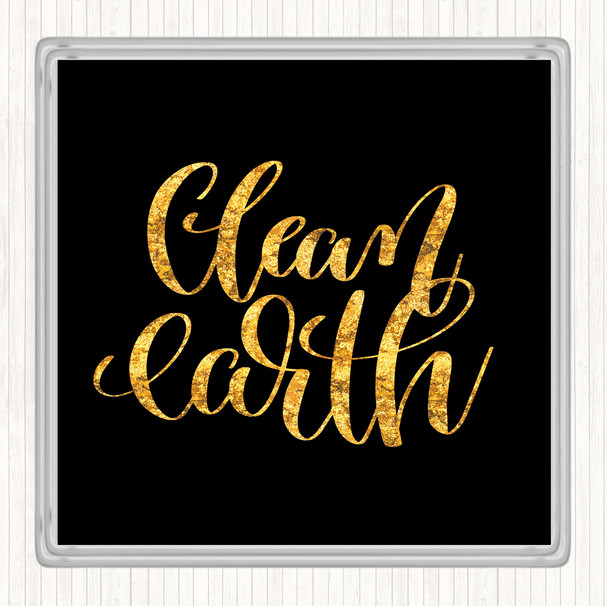 Black Gold Clean Earth Quote Coaster