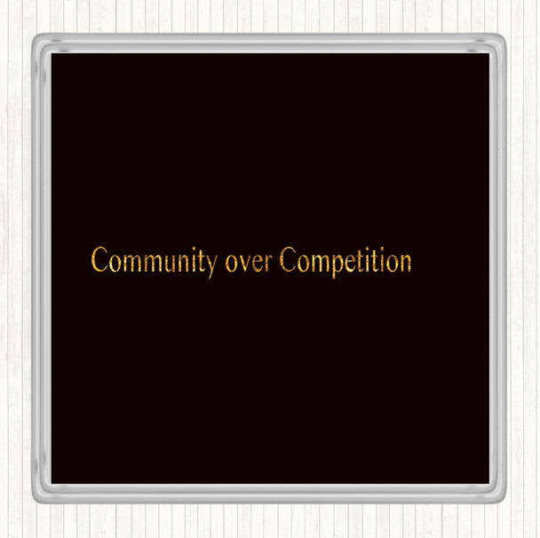 Black Gold Community Over Competition Quote Coaster