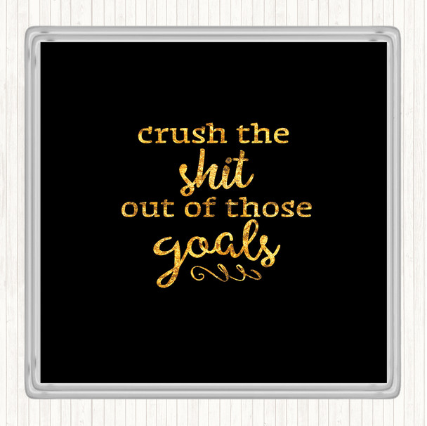 Black Gold Crush The Shit Out Of The Goals Quote Coaster