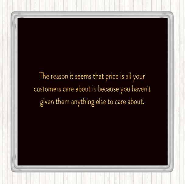 Black Gold Customers Who Only Care About Price Have Nothing Else To Care About Quote Coaster