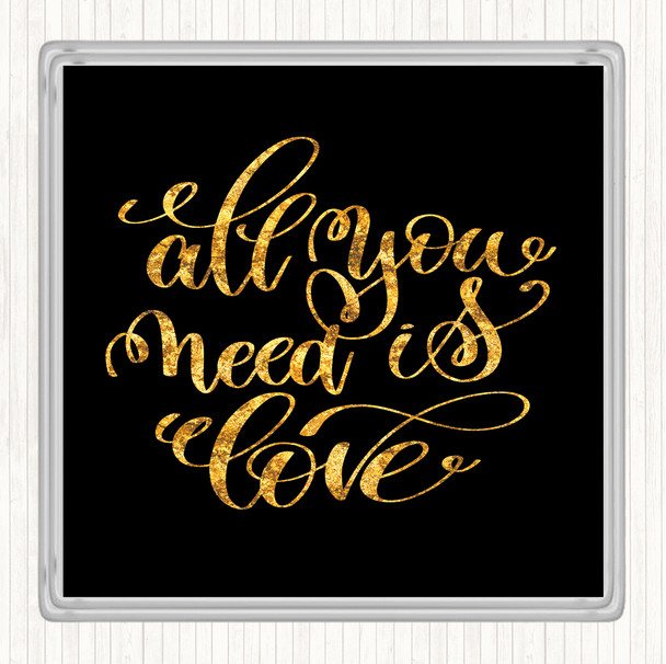 Black Gold All You Need Is Love Quote Coaster