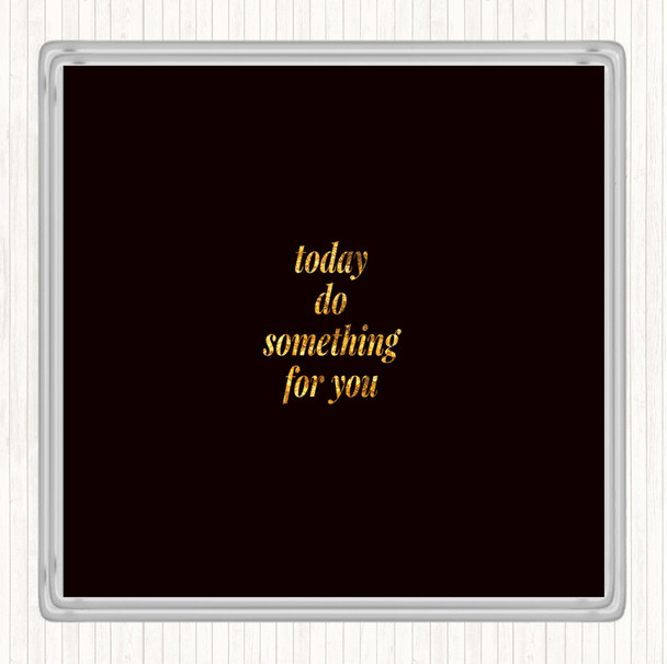 Black Gold Do Something For You Quote Coaster