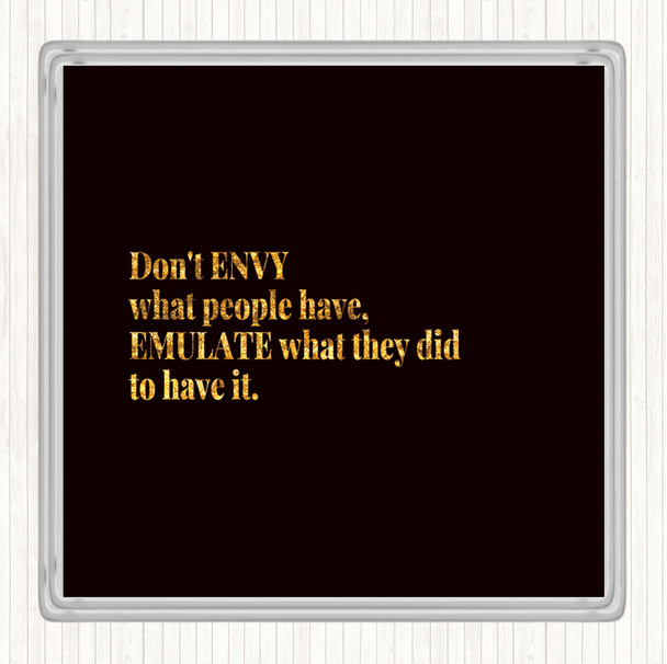 Black Gold Don't Envy What People Have Quote Coaster