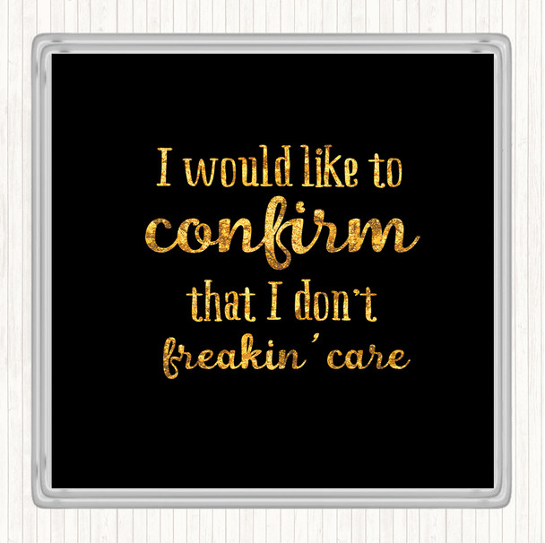 Black Gold Don't Freakin Care Quote Coaster