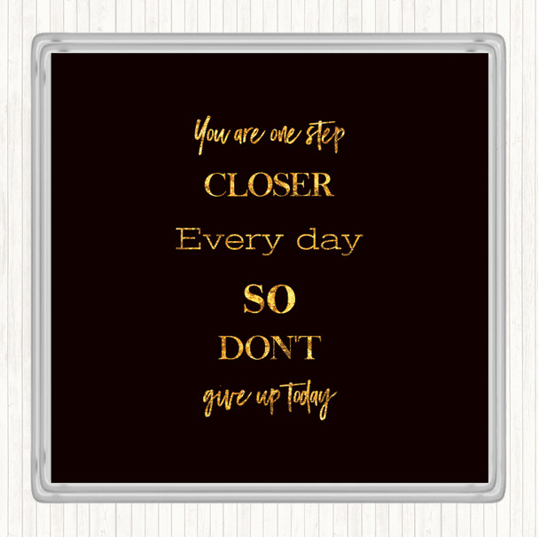 Black Gold Don't Give Up Today Quote Coaster