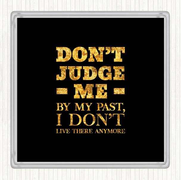 Black Gold Don't Judge Me Quote Coaster