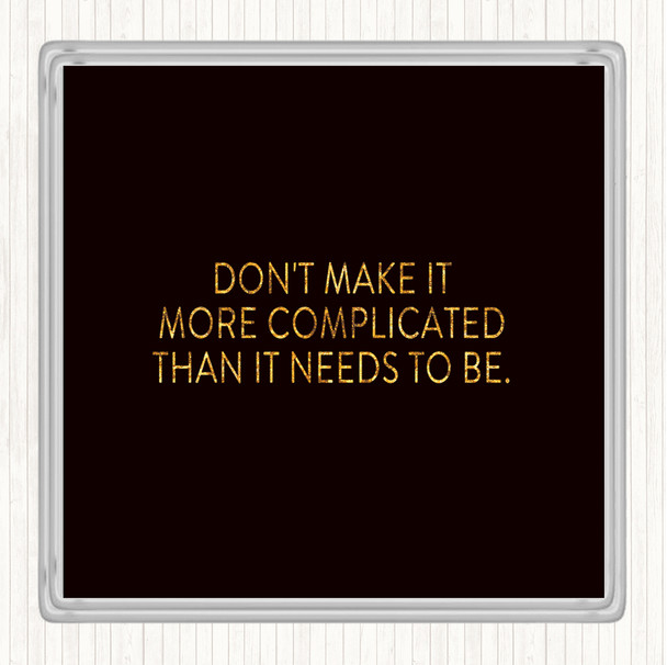 Black Gold Don't Make It More Complicated Quote Coaster