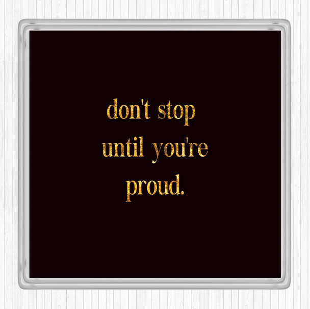 Black Gold Don't Stop Until You're Proud Quote Coaster