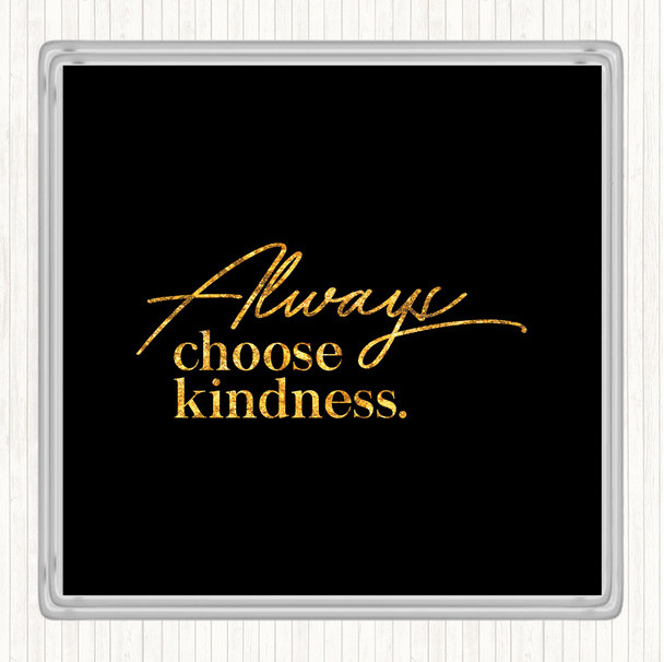 Black Gold Always Choose Kindness Quote Coaster