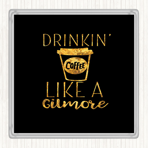 Black Gold Drinkin Coffee Like A Gilmore Quote Coaster