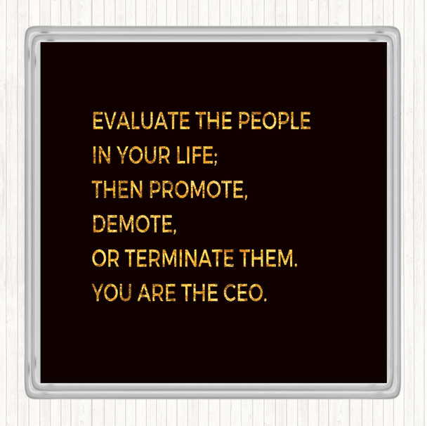 Black Gold Evaluate The People In Your Life Quote Coaster