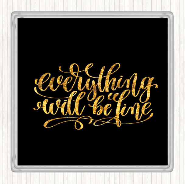 Black Gold Everything Will Be Fine Quote Coaster