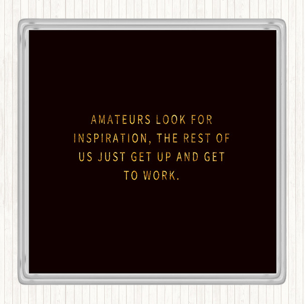 Black Gold Amateurs Look For Inspiration Quote Coaster