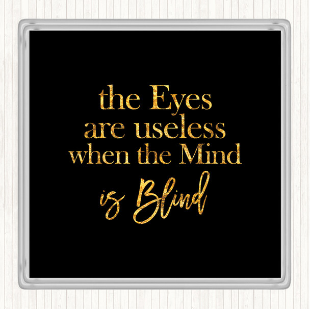 Black Gold Eyes Are Useless Quote Coaster