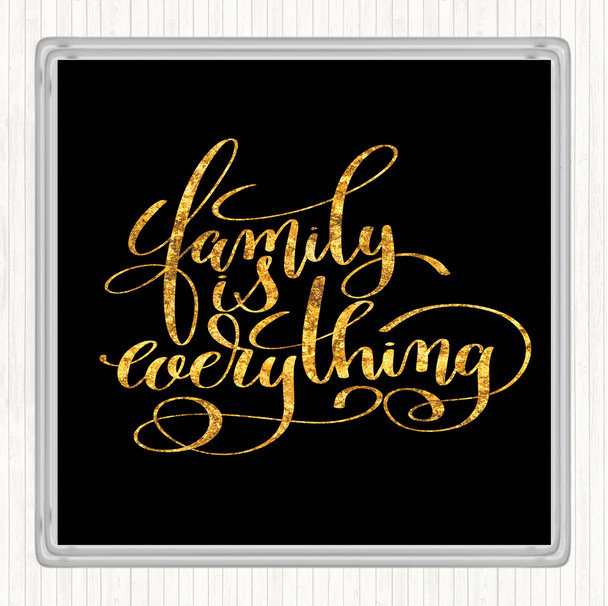 Black Gold Family Is Everything Quote Coaster