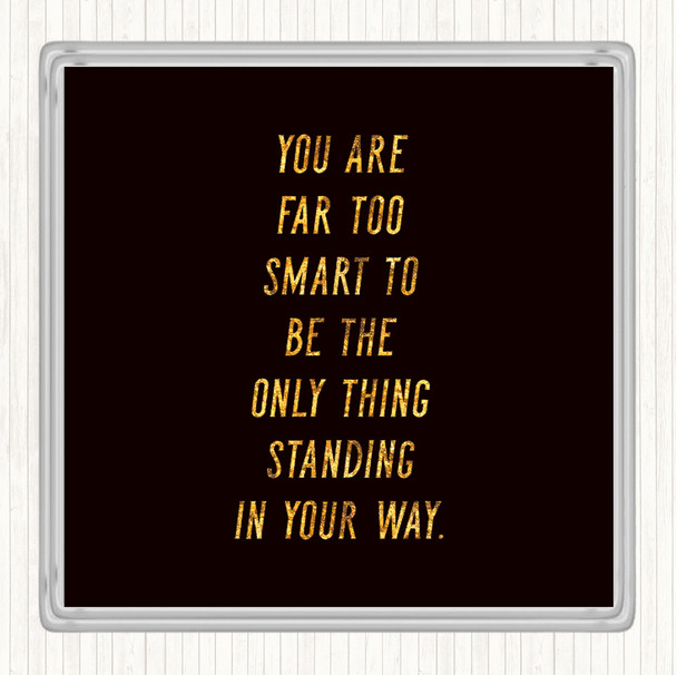 Black Gold Far Too Smart Quote Coaster