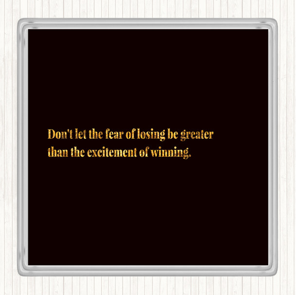 Black Gold Fear Of Losing Quote Coaster
