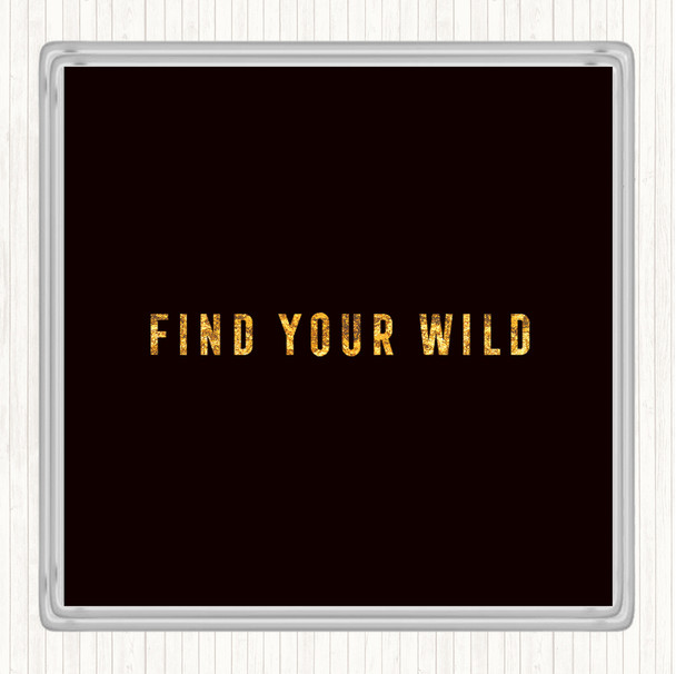 Black Gold Find Your Wild Quote Coaster