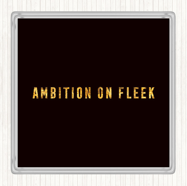 Black Gold Ambition On Fleek Bold Quote Coaster