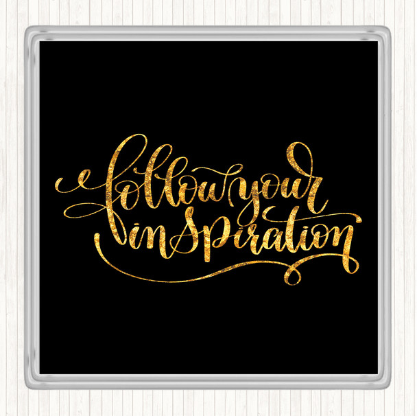 Black Gold Follow Your Inspiration Quote Coaster