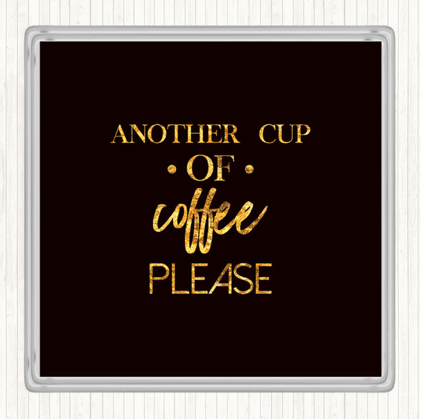 Black Gold Another Cup Of Coffee Quote Coaster