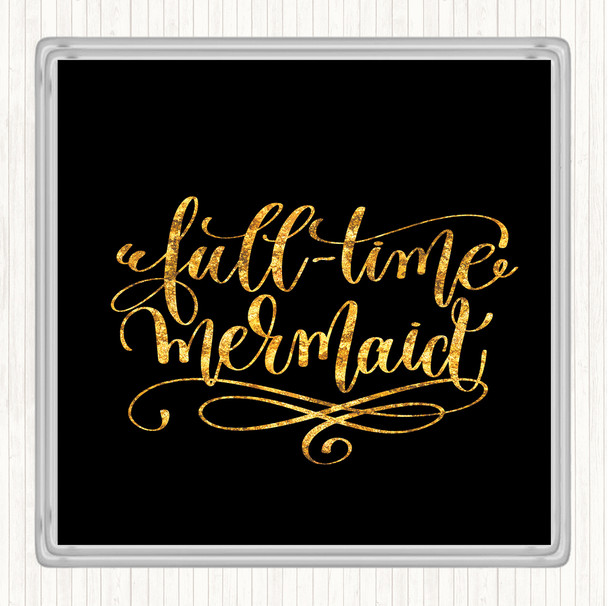 Black Gold Full Time Mermaid Quote Coaster