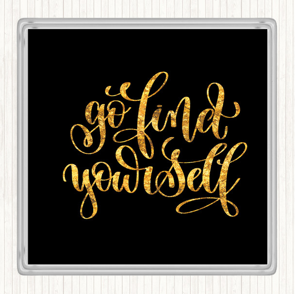 Black Gold Go Find Yourself Quote Coaster
