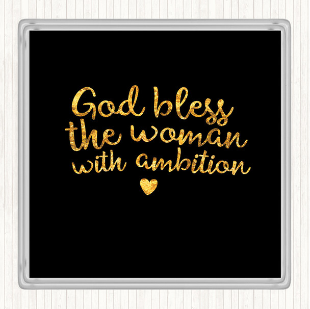 Black Gold God Bless The Woman With Ambition Quote Coaster