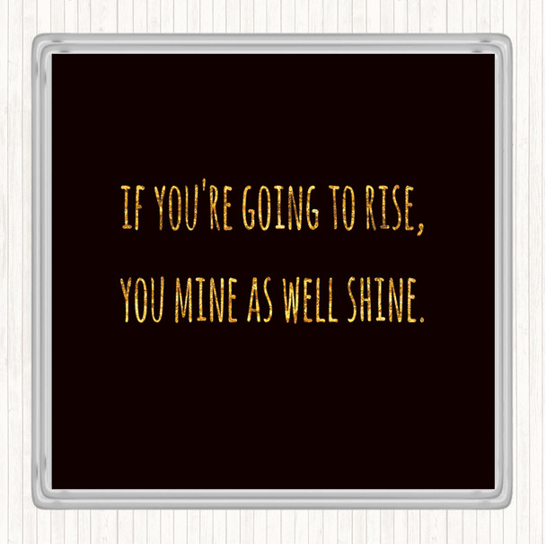 Black Gold Going To Rise Quote Coaster