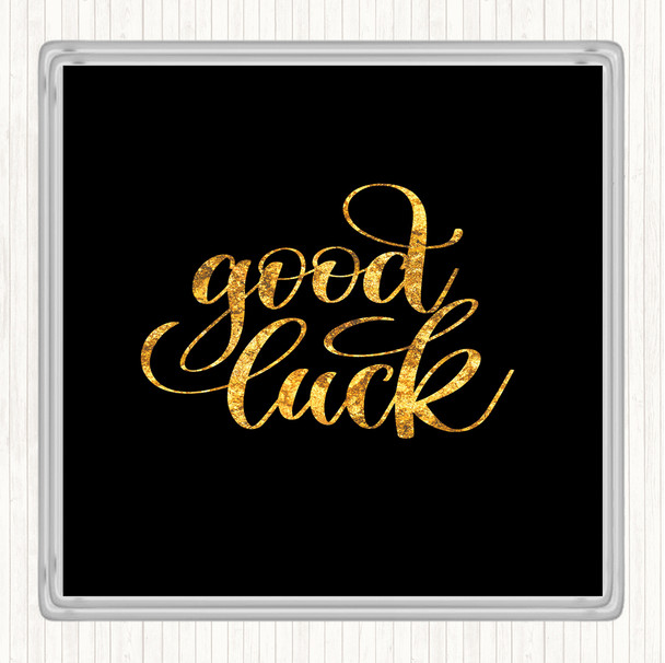 Black Gold Good Luck Quote Coaster