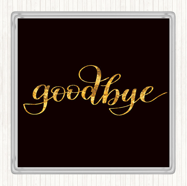 Black Gold Goodbye Quote Coaster