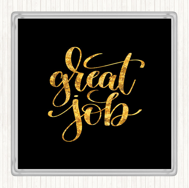 Black Gold Great Job Quote Coaster