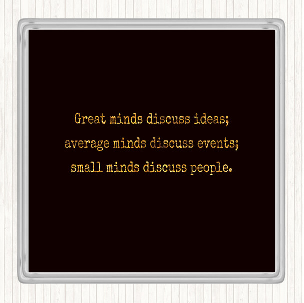 Black Gold Great Minds Discuss Ideas Quote Coaster