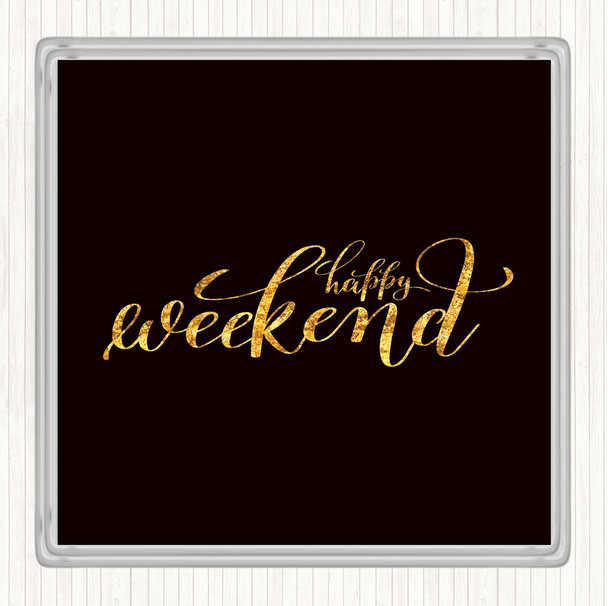 Black Gold Happy Weekend Quote Coaster