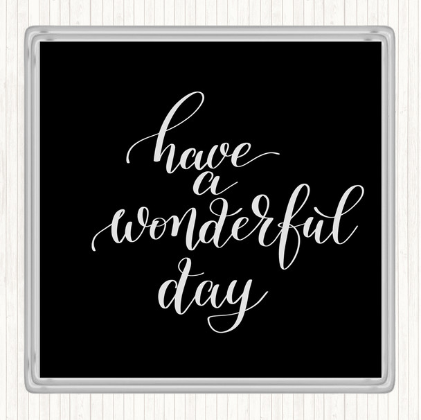 Black White Have A Wonderful Day Quote Coaster