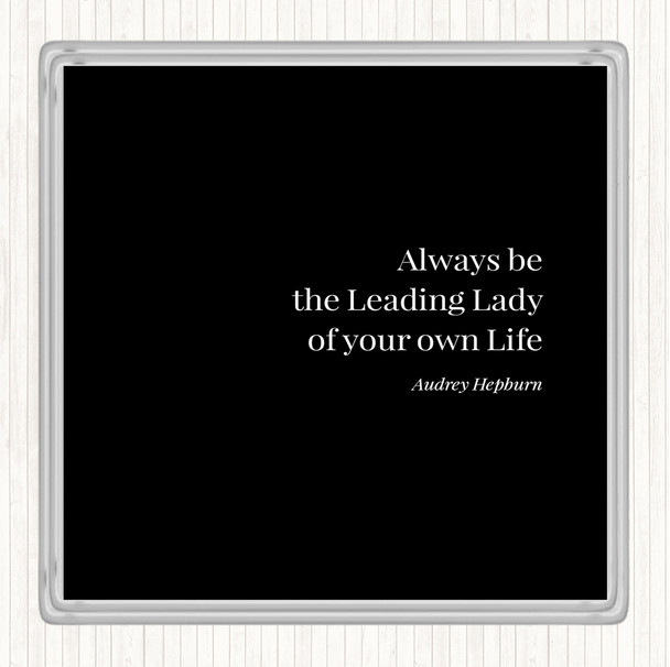 Black White Audrey Hepburn Always Be The Leading Lady Quote Coaster