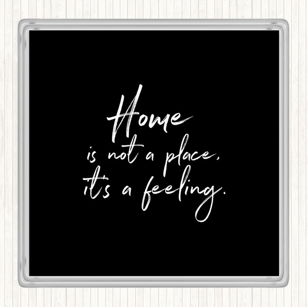 Black White Home Is Not A Place Quote Coaster