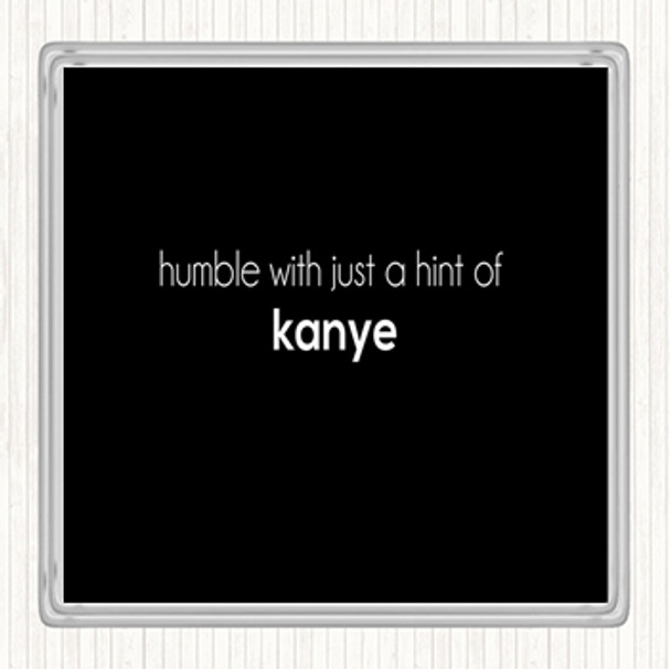 Black White Humble With A Hint Of Kanye Quote Coaster