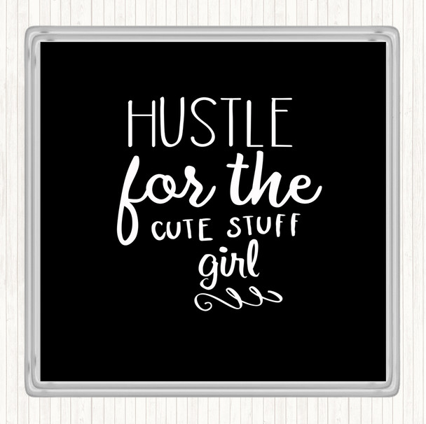Black White Hustle For The Cute Stuff Girl Quote Coaster