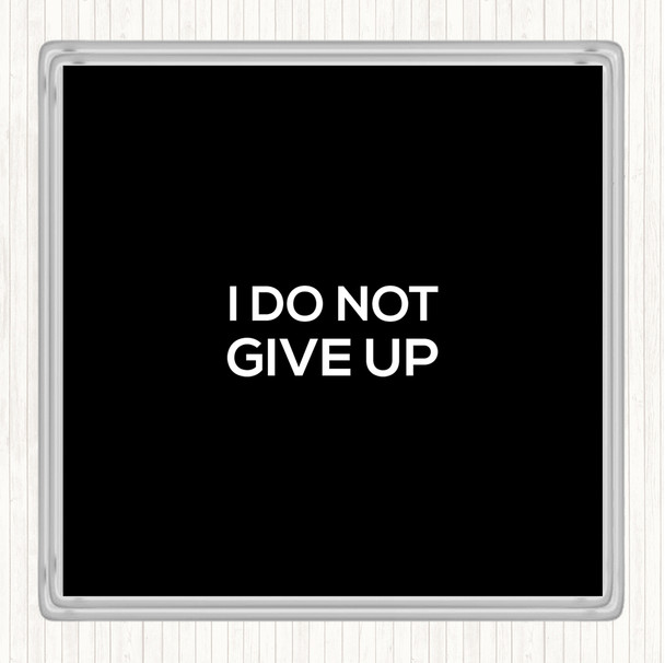 Black White I Do Not Give Up Quote Coaster