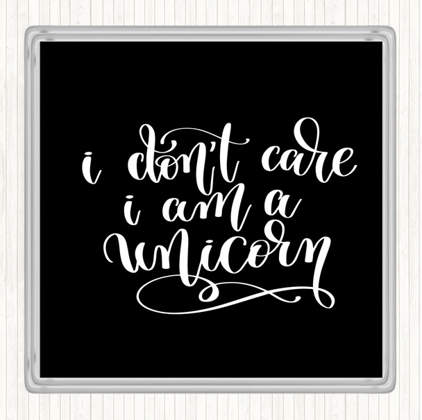 Black White I Don't Car I'm Unicorn Quote Coaster