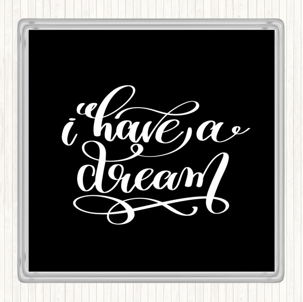 Black White I Have A Dream Quote Coaster