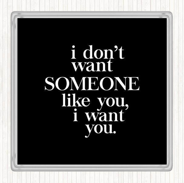 Black White I Want You Quote Coaster