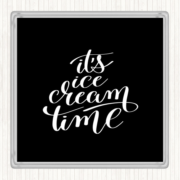 Black White Ice Cream Time Quote Coaster