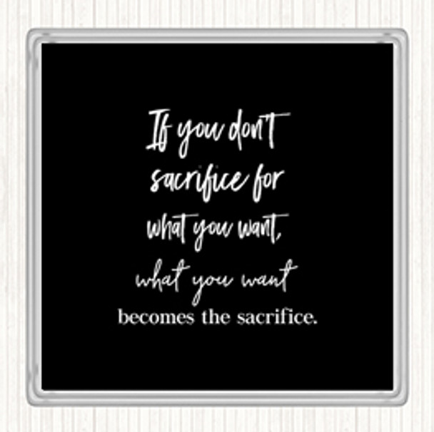 Black White If You Don't Sacrifice Quote Coaster