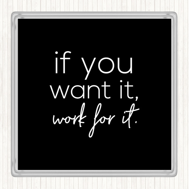 Black White If You Want It Quote Coaster