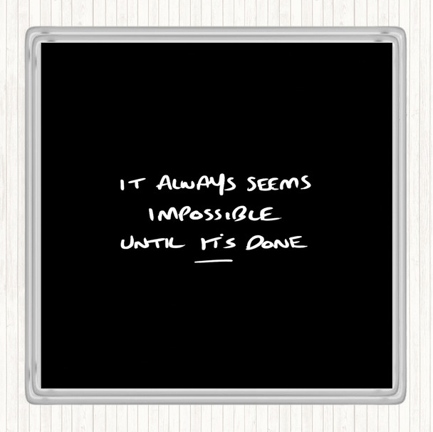 Black White Impossible Until Its Done Quote Coaster