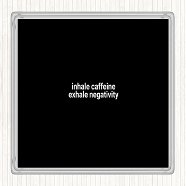 Black White Inhale Caffeine Exhale Negativity Quote Coaster